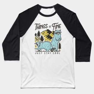 Things Are Fine - Just Stay Cool -Raccoon Quote Illustration Baseball T-Shirt